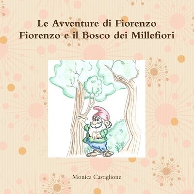 Le Avventure di Fiorenzo Fiorenzo e il Bosco dei Millefiori 1