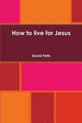 David Petts - How to live for Jesus, Häftad