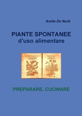 Arelle Do Nurb - Piante Spontanee d'Uso Alimentare- Preparare Cucinare, Häftad