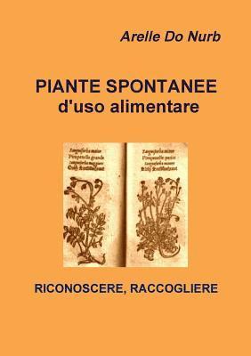 Arelle Do Nurb - Piante Spontanee d'Uso Alimentare- Riconoscere,Raccogliere, Häftad