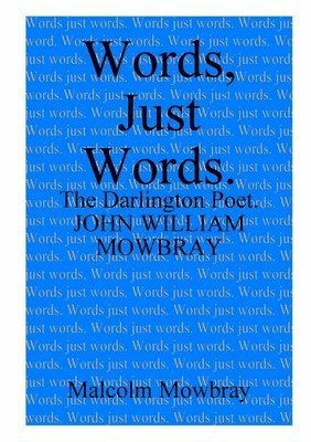 Words, Just Words. The Darlington Poet. John William Mowbray 1