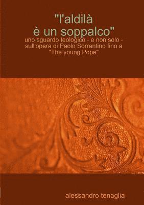 bokomslag "L'aldil^ ¿ un soppalco" - uno sguardo teologico - e non solo - sull'opera di Paolo Sorrentino fino a "The young Pope"