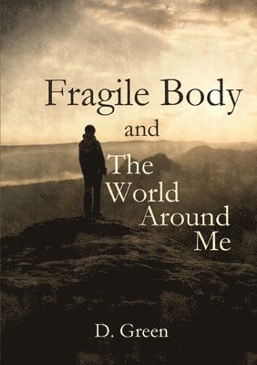 D Green - Fragile Body and The World Around Me, Häftad