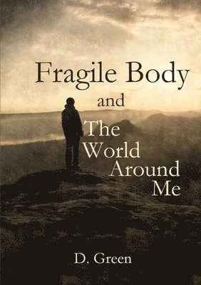 bokomslag Fragile Body and The World Around Me