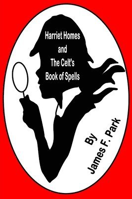 James F Park, James F. Park - Harriet Homes and The Celts Book of Spells, Häftad