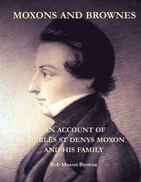 bokomslag Moxons and Brownes - An Account of Charles St Denys Moxon and His Family