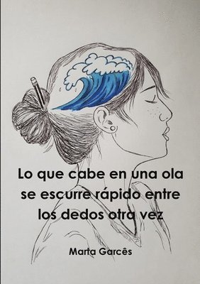 Lo que cabe en una ola se escurre rápido entre los dedos otra vez