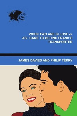 Philip Terry, James Davies - When Two Are In Love or As I Came To Behind Frank's Transporter, Häftad