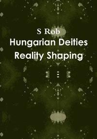 bokomslag Hungarian Deities Reality Shaping