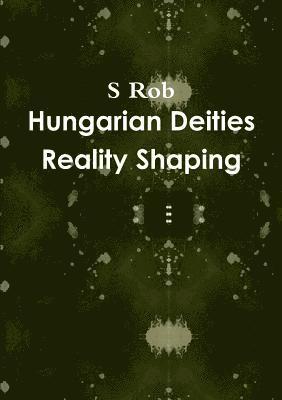 bokomslag Hungarian Deities Reality Shaping