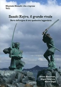 bokomslag Miyamoto Musashi: vita e imprese. Sasaki Kojiro, il grande rivale: Storia dellorigine di uno spadaccino leggendario