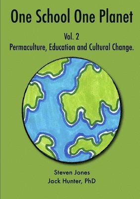 Jack Hunter, Steven Jones - One School One Planet Vol. 2: Permaculture, Education and Cultural Change, Häftad