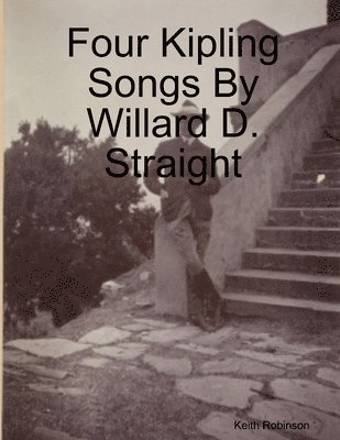 Four Kipling Songs By Willard D. Straight 1