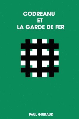 Paul Guiraud - Codreanu Et La Garde de Fer, Häftad