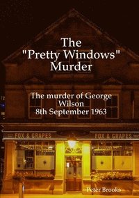 bokomslag "Pretty Windows" Murder: The murder of George Wilson 8th September 1963