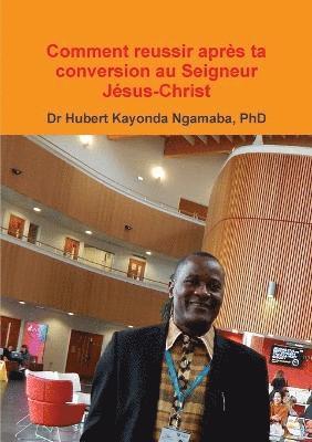 bokomslag Comment reussir après ta conversion au Seigneur Jésus-Christ