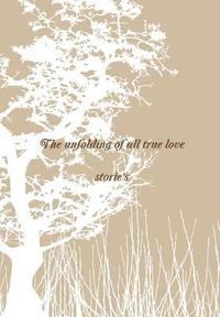 bokomslag unfolding of all true love stories