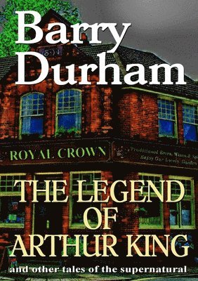 Legend of Arthur King and other tales of the supernatural