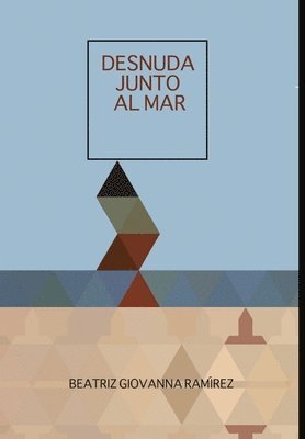 Beatriz Giovanna Ramirez - Desnuda Junto Al Mar, Inbunden