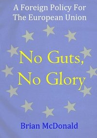 bokomslag No Guts, No Glory: A Foreign Policy For The European Union