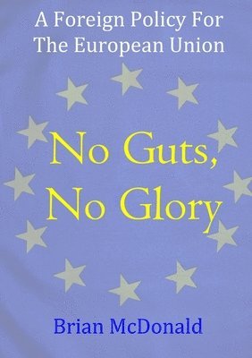 bokomslag No Guts, No Glory: A Foreign Policy For The European Union