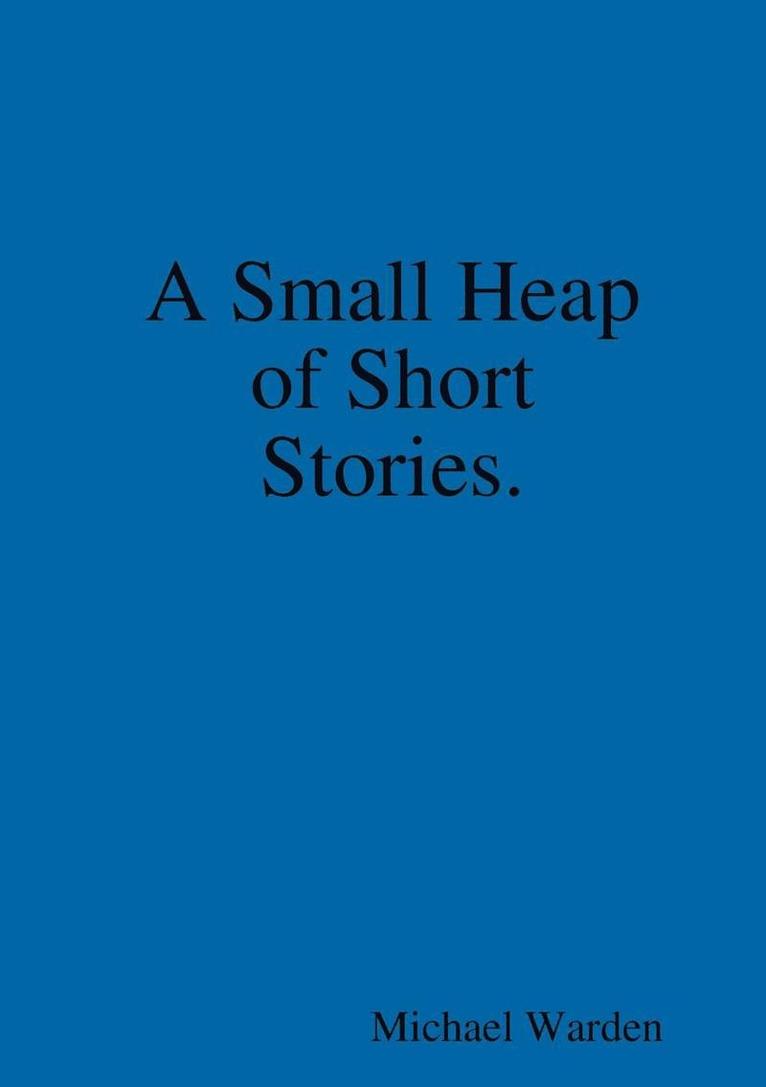 Michael Warden - Small Heap of Short Stories., Häftad