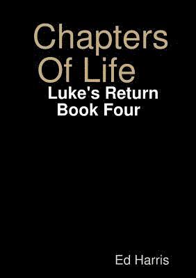 Chapters Of Life Luke's Return Book Four 1