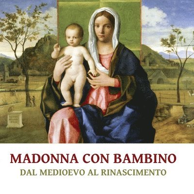 Dal Medioevo Al Rinascimento, Dal Medioevo al Rinascimento - Madonna con Bambino, Häftad