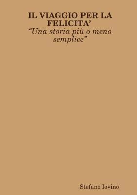 bokomslag IL VIAGGIO PER LA FELICITA Una storia pi o meno semplice