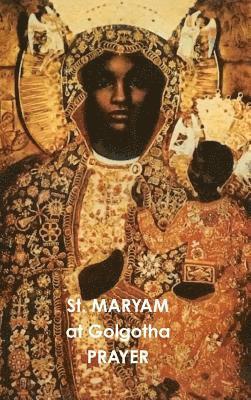 Waheba Selassie - St. MARYAM At Golgotha PRAYER, Inbunden