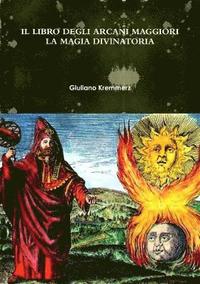 bokomslag IL LIBRO DEGLI ARCANI MAGGIORI. LA MAGIA DIVINATORIA