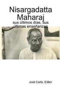 bokomslag Nisargadatta Maharaj: sus últimos días, sus últimas enseñanzas