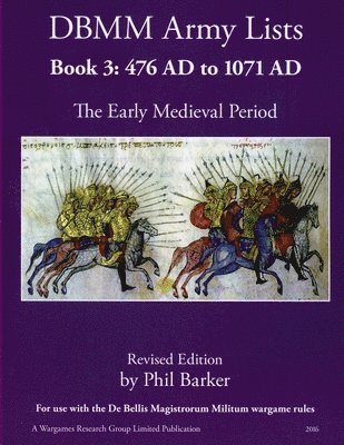 Phil Barker - DBMM Army Lists Book 3: The Early Medieval Period 476 AD to 1971 AD, Häftad