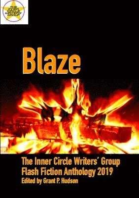 Grant P. Hudson - Blaze: The Inner Circle Writers' Group Flash Fiction Anthology 2019, Häftad