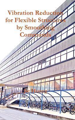 Jie Huang - Vibration Reduction for Flexible Structures by Smoothing Commands, Inbunden