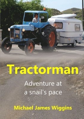 Michael James Wiggins - Tractorman: Adventure at a Snail's Pace, Häftad