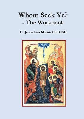 Whom Seek Ye? - The Workbook 1