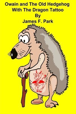 James F Park, James F. Park - Owain and the Old Hedgehog With The Dragon Tattoo, Häftad