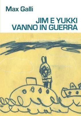 bokomslag JIM E YUKKI VANNO IN GUERRA