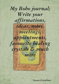 bokomslag My Boho journal; Write your affirmations, ideas, notes,meetings, appointments, favourite healing crystals & much more