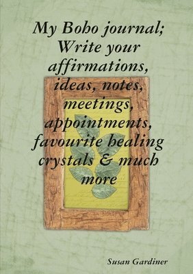 Susan Gardiner - My Boho journal; Write your affirmations, ideas, notes,meetings, appointments, favourite healing crystals & much more, Häftad