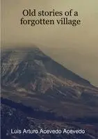 Luis Arturo Acevedo Acevedo - Old stories of a forgotten village, Häftad. Tillgänglighet: Lägg i varukorg