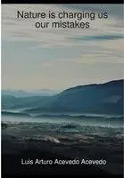 Luis Arturo Acevedo Acevedo - Nature is charging us our mistakes, Inbunden. Tillgänglighet: Lägg i varukorg