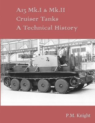 bokomslag A13 Mk.I & Mk.II Cruiser Tanks A Technical History