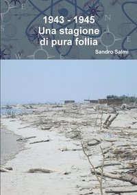 bokomslag 1943 - 1945 Una stagione di pura follia