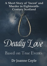bokomslag Deadly Love: A Short Story of Incest and Murder in Eighteenth-Century Scotland