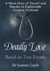 bokomslag Deadly Love: A Short Story of 'Incest' and Murder in Eighteenth-Century Scotland