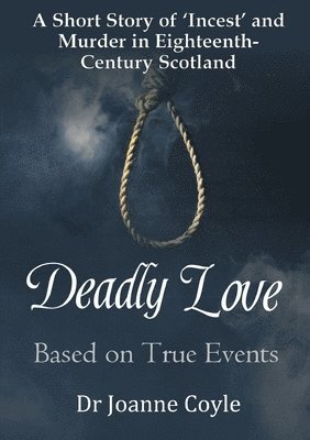 bokomslag Deadly Love: A Short Story of 'Incest' and Murder in Eighteenth-Century Scotland