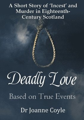 Deadly Love: A Short Story of Incest and Murder in Eighteenth-Century Scotland 1