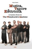 Duilio Chiarle - MUSICA, VAPORE & ELETTRICITA' - La biografia ufficiale dei The Wimshurst's Machine (TWM), Häftad